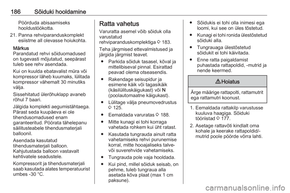OPEL MOVANO_B 2016  Omaniku käsiraamat (in Estonian) 186Sõiduki hooldaminePöörduda abisaamiseks
hooldustöökotta.
21. Panna rehviparanduskomplekt esiistme all olevasse hoiukohta.
Märkus
Parandatud rehvi sõiduomadused
on tugevasti mõjutatud, seep OPEL MOVANO_B 2016  Omaniku käsiraamat (in Estonian) 186Sõiduki hooldaminePöörduda abisaamiseks
hooldustöökotta.
21. Panna rehviparanduskomplekt esiistme all olevasse hoiukohta.
Märkus
Parandatud rehvi sõiduomadused
on tugevasti mõjutatud, seep