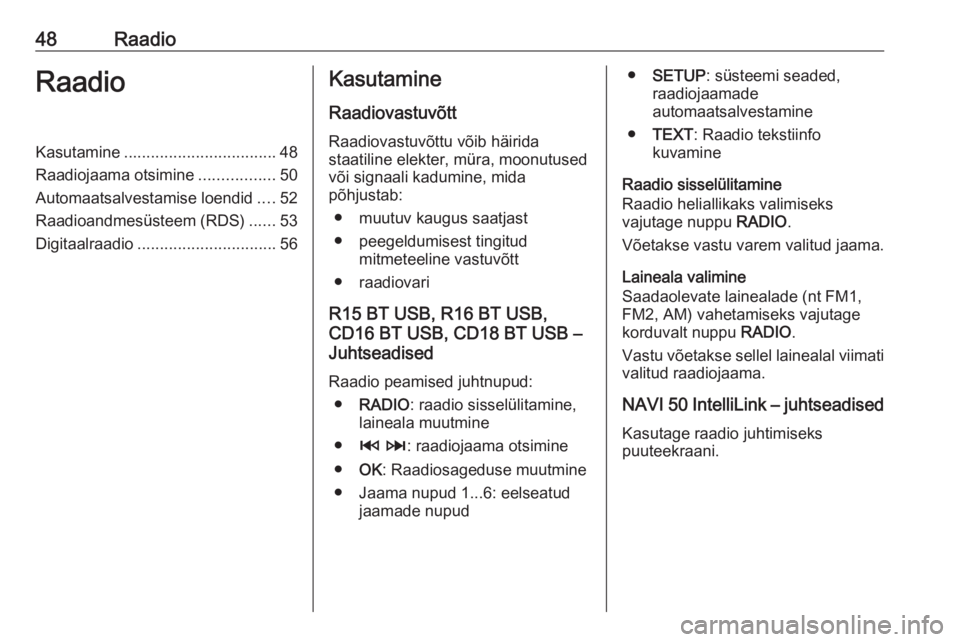 OPEL VIVARO B 2016.5  Infotainment-süsteemi juhend (in Estonian) 48RaadioRaadioKasutamine.................................. 48
Raadiojaama otsimine .................50
Automaatsalvestamise loendid ....52
Raadioandmesüsteem (RDS) ......53
Digitaalraadio ...........