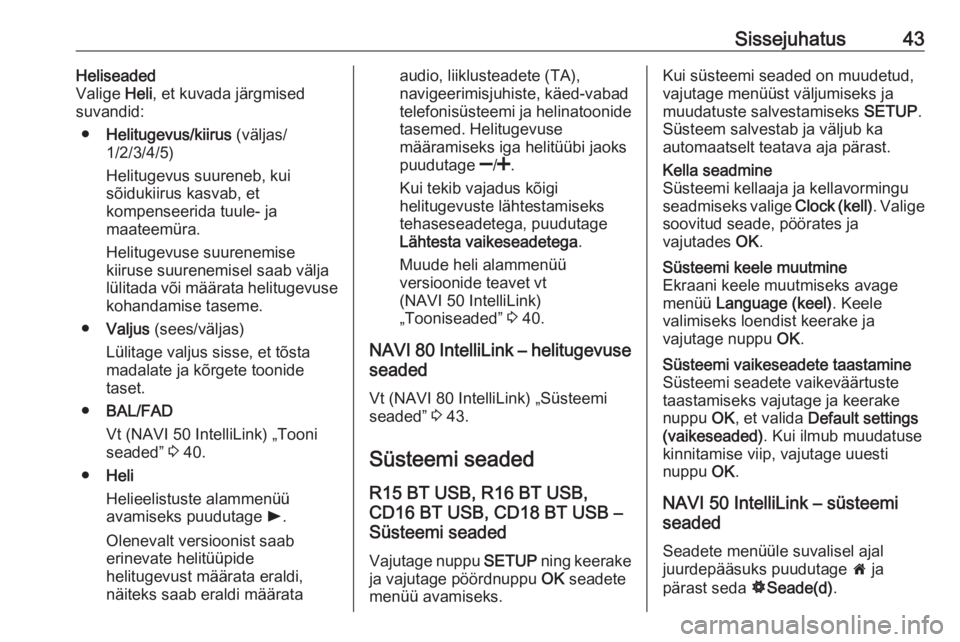 OPEL MOVANO_B 2017.5  Infotainment-süsteemi juhend (in Estonian) Sissejuhatus43Heliseaded
Valige  Heli, et kuvada järgmised
suvandid:
● Helitugevus/kiirus  (väljas/
1/2/3/4/5)
Helitugevus suureneb, kui
sõidukiirus kasvab, et
kompenseerida tuule- ja
maateemüra