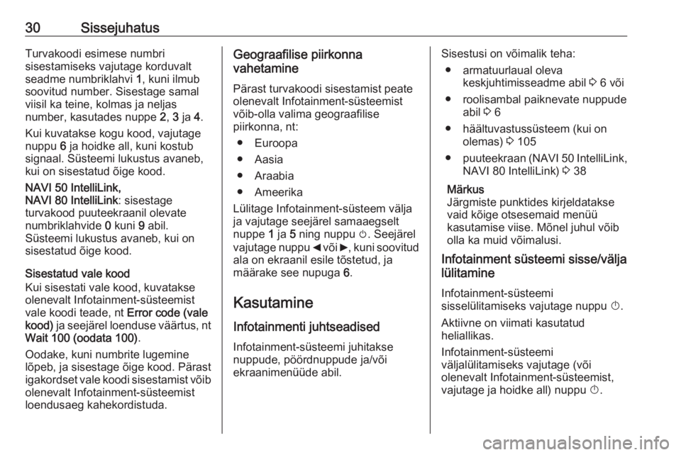 OPEL VIVARO B 2018  Infotainment-süsteemi juhend (in Estonian) 30SissejuhatusTurvakoodi esimese numbri
sisestamiseks vajutage korduvalt
seadme numbriklahvi  1, kuni ilmub
soovitud number. Sisestage samal
viisil ka teine, kolmas ja neljas
number, kasutades nuppe  