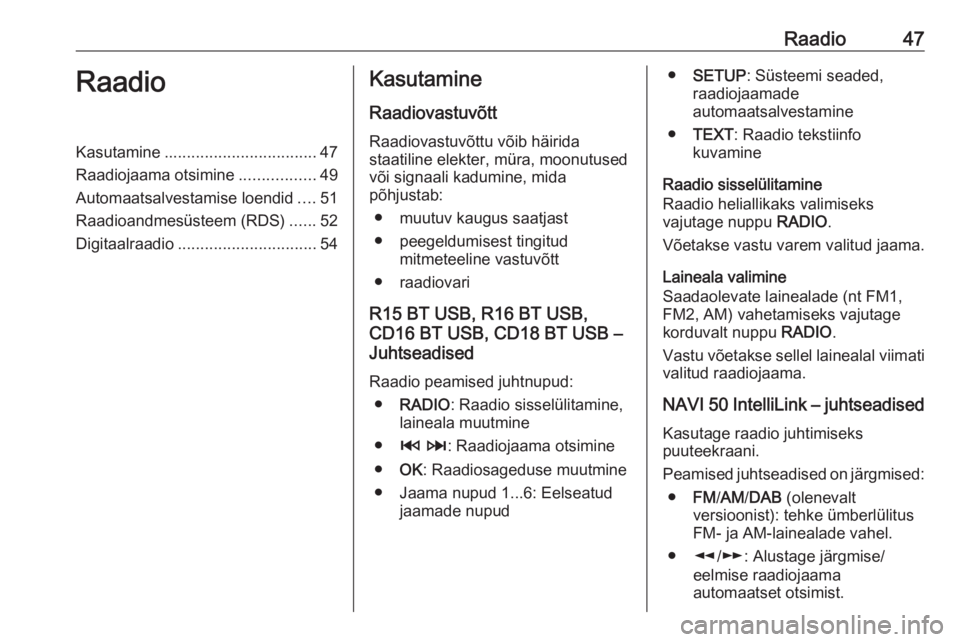 OPEL VIVARO B 2018  Infotainment-süsteemi juhend (in Estonian) Raadio47RaadioKasutamine.................................. 47
Raadiojaama otsimine .................49
Automaatsalvestamise loendid ....51
Raadioandmesüsteem (RDS) ......52
Digitaalraadio ...........