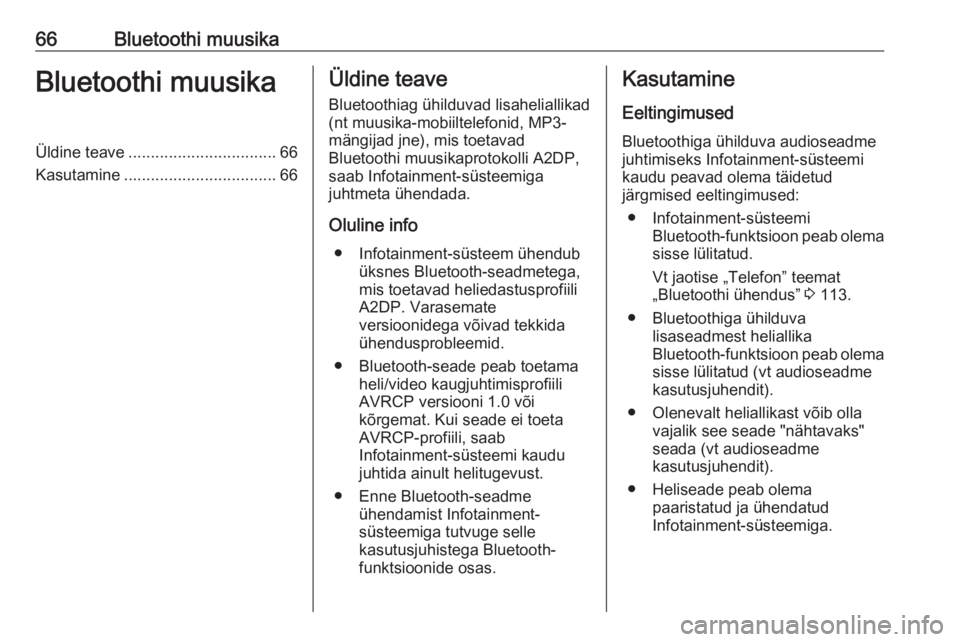OPEL VIVARO B 2018  Infotainment-süsteemi juhend (in Estonian) 66Bluetoothi muusikaBluetoothi muusikaÜldine teave................................. 66
Kasutamine .................................. 66Üldine teave
Bluetoothiag ühilduvad lisaheliallikad (nt muusik