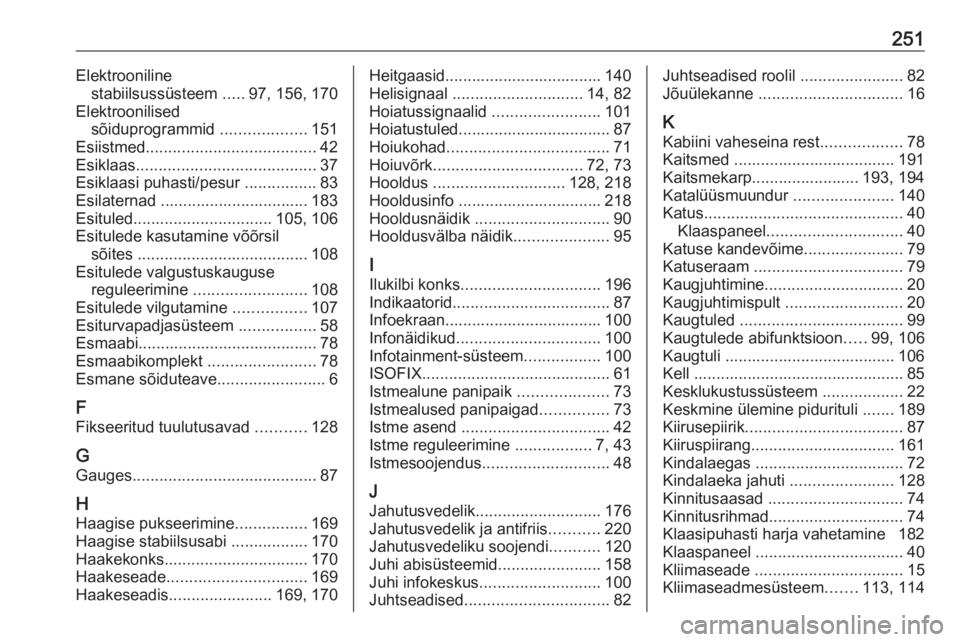 OPEL MOVANO_B 2018  Omaniku käsiraamat (in Estonian) 251Elektroonilinestabiilsussüsteem  .....97, 156, 170
Elektroonilised sõiduprogrammid  ...................151
Esiistmed ...................................... 42
Esiklaas ...........................