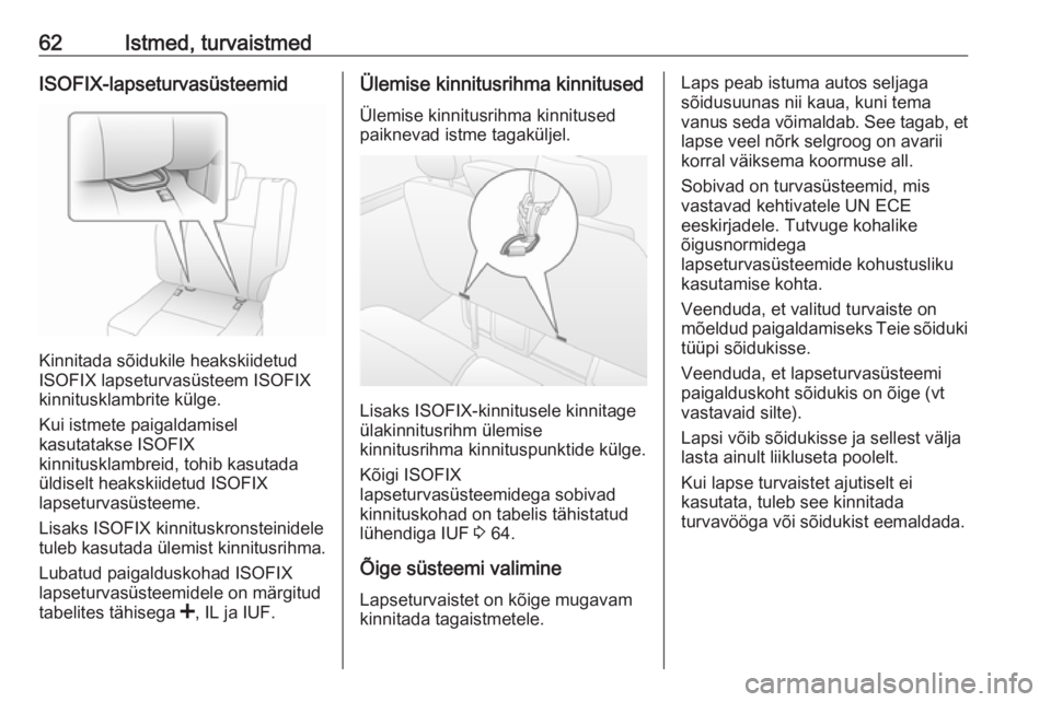 OPEL MOVANO_B 2018  Omaniku käsiraamat (in Estonian) 62Istmed, turvaistmedISOFIX-lapseturvasüsteemid
Kinnitada sõidukile heakskiidetud
ISOFIX lapseturvasüsteem ISOFIX
kinnitusklambrite külge.
Kui istmete paigaldamisel
kasutatakse ISOFIX
kinnitusklam