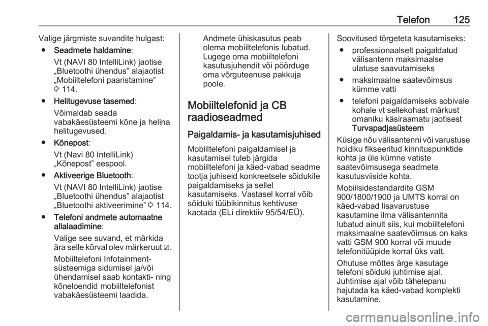 OPEL MOVANO_B 2018.5  Infotainment-süsteemi juhend (in Estonian) Telefon125Valige järgmiste suvandite hulgast:● Seadmete haldamine :
Vt (NAVI 80 IntelliLink) jaotise
„Bluetoothi ühendus” alajaotist
„Mobiiltelefoni paaristamine” 3  114.
● Helitugevuse 