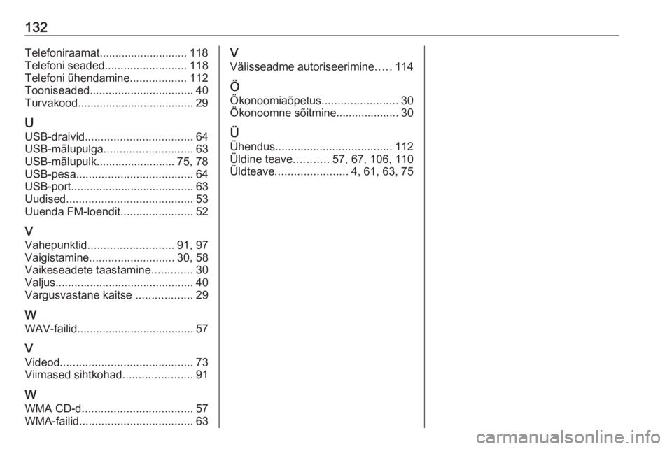 OPEL VIVARO B 2018.5  Infotainment-süsteemi juhend (in Estonian) 132Telefoniraamat............................ 118
Telefoni seaded .......................... 118
Telefoni ühendamine ..................112
Tooniseaded ................................. 40
Turvakood..