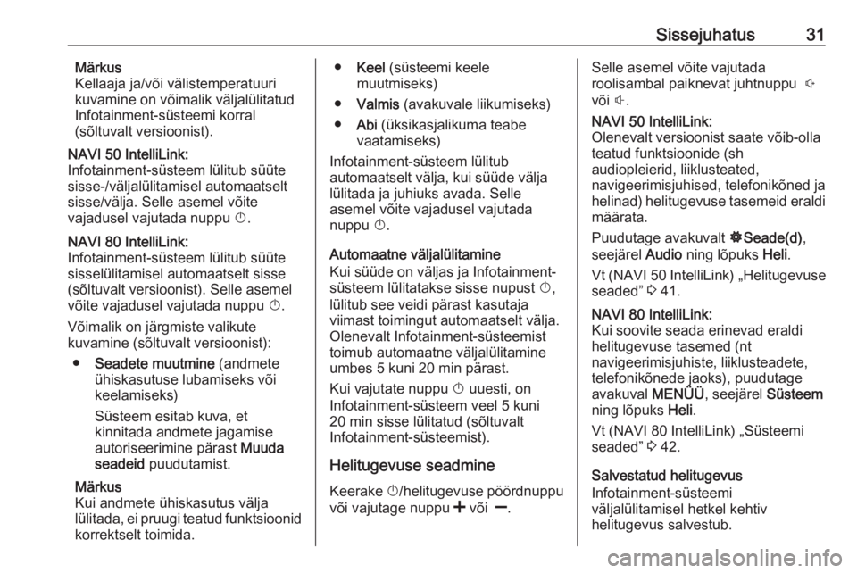 OPEL VIVARO B 2018.5  Infotainment-süsteemi juhend (in Estonian) Sissejuhatus31Märkus
Kellaaja ja/või välistemperatuuri
kuvamine on võimalik väljalülitatud
Infotainment-süsteemi korral
(sõltuvalt versioonist).NAVI 50 IntelliLink:
Infotainment-süsteem lüli
