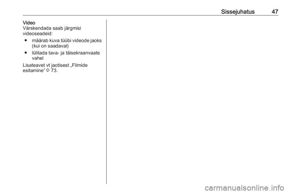 OPEL MOVANO_B 2018.5  Infotainment-süsteemi juhend (in Estonian) Sissejuhatus47Video
Värskendada saab järgmisi
videoseadeid:
● määrab kuva tüübi videode jaoks
(kui on saadaval)
● lülitada tava- ja täisekraanvaate vahel
Lisateavet vt jaotisest „Filmide