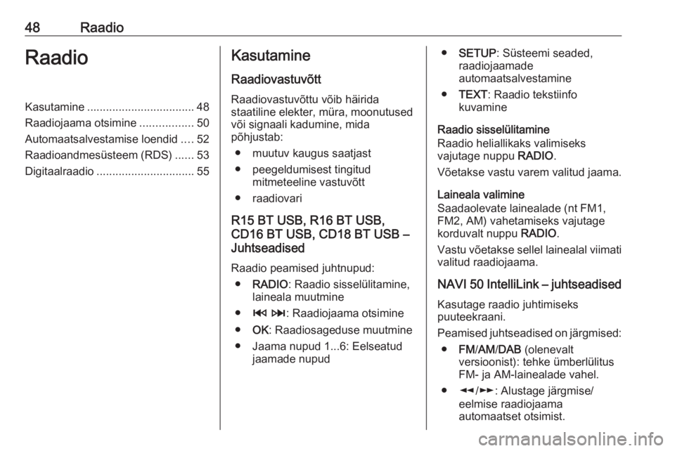 OPEL VIVARO B 2018.5  Infotainment-süsteemi juhend (in Estonian) 48RaadioRaadioKasutamine.................................. 48
Raadiojaama otsimine .................50
Automaatsalvestamise loendid ....52
Raadioandmesüsteem (RDS) ......53
Digitaalraadio ...........