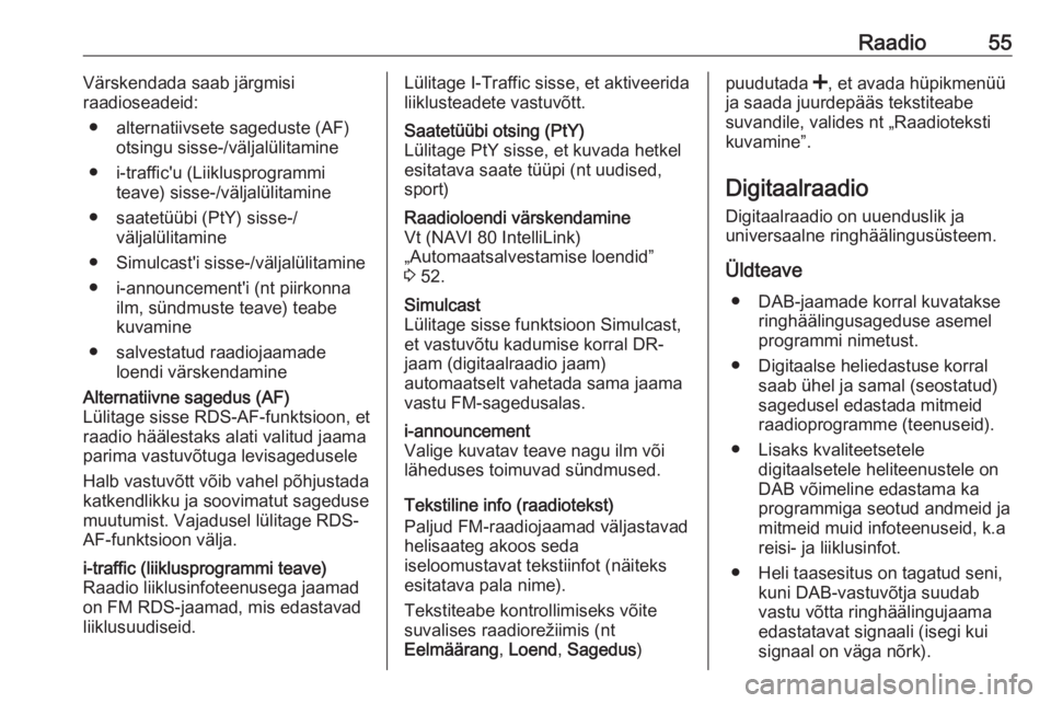 OPEL MOVANO_B 2018.5  Infotainment-süsteemi juhend (in Estonian) Raadio55Värskendada saab järgmisi
raadioseadeid:
● alternatiivsete sageduste (AF) otsingu sisse-/väljalülitamine
● i-traffic'u (Liiklusprogrammi teave) sisse-/väljalülitamine
● saatet�