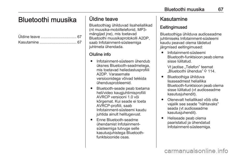 OPEL MOVANO_B 2018.5  Infotainment-süsteemi juhend (in Estonian) Bluetoothi muusika67Bluetoothi muusikaÜldine teave................................. 67
Kasutamine .................................. 67Üldine teave
Bluetoothiag ühilduvad lisaheliallikad (nt muusik