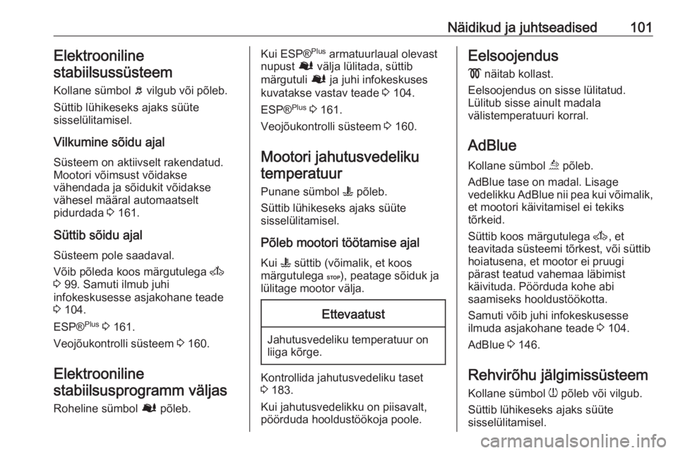 OPEL MOVANO_B 2018.5  Omaniku käsiraamat (in Estonian) Näidikud ja juhtseadised101Elektrooniline
stabiilsussüsteem
Kollane sümbol  b vilgub või põleb.
Süttib lühikeseks ajaks süüte
sisselülitamisel.
Vilkumine sõidu ajal
Süsteem on aktiivselt r