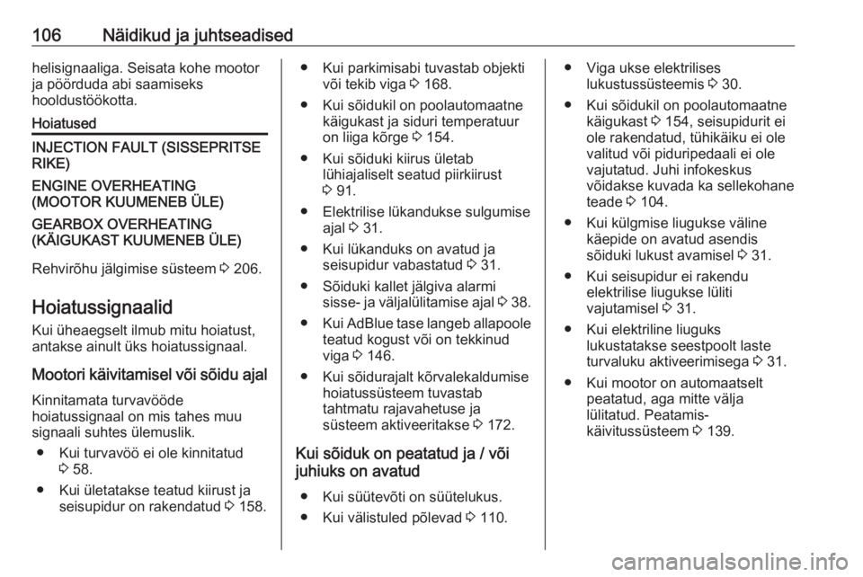 OPEL MOVANO_B 2018.5  Omaniku käsiraamat (in Estonian) 106Näidikud ja juhtseadisedhelisignaaliga. Seisata kohe mootor
ja pöörduda abi saamiseks
hooldustöökotta.HoiatusedINJECTION FAULT (SISSEPRITSE RIKE)ENGINE OVERHEATING
(MOOTOR KUUMENEB ÜLE)GEARBO