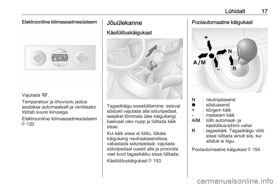 OPEL MOVANO_B 2018.5  Omaniku käsiraamat (in Estonian) Lühidalt17Elektrooniline kliimaseadmesüsteem
Vajutada V.
Temperatuur ja õhuvoolu jaotus
seatakse automaatselt ja ventilaator
töötab suure kiirusega.
Elektrooniline kliimaseadmesüsteem
3  120.
J�