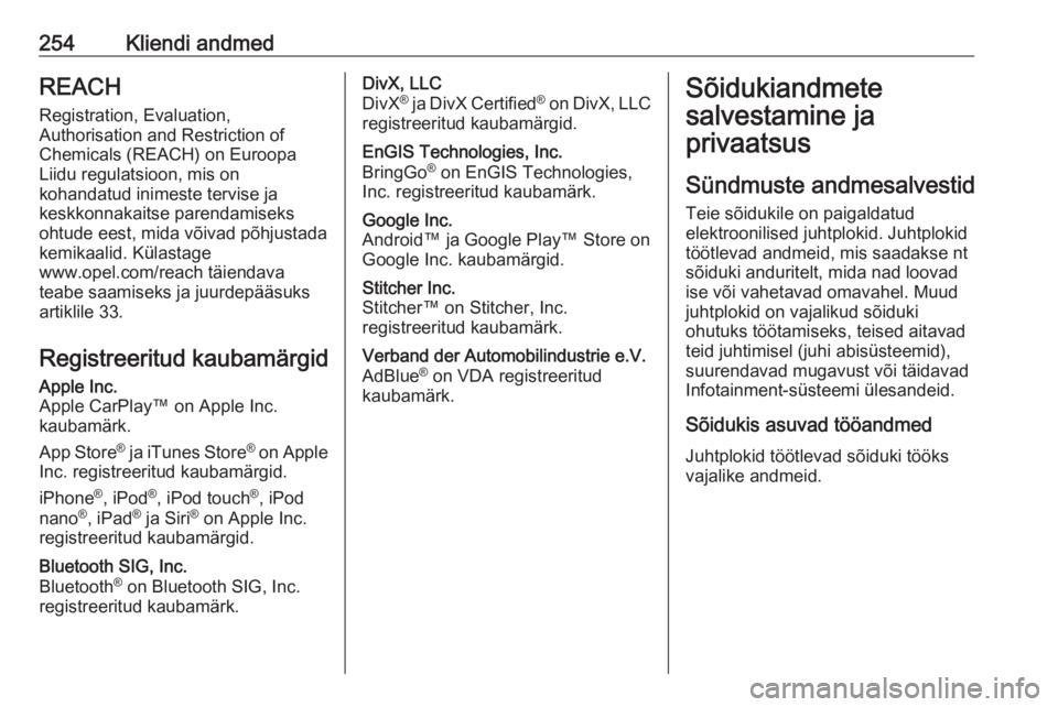 OPEL MOVANO_B 2018.5  Omaniku käsiraamat (in Estonian) 254Kliendi andmedREACHRegistration, Evaluation,
Authorisation and Restriction of
Chemicals (REACH) on Euroopa
Liidu regulatsioon, mis on
kohandatud inimeste tervise ja
keskkonnakaitse parendamiseks
oh