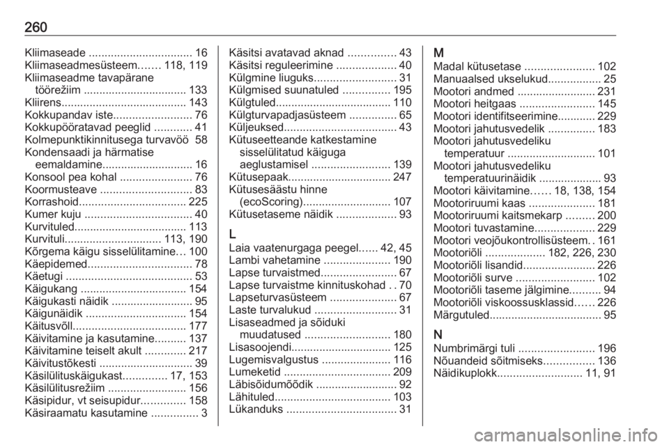 OPEL MOVANO_B 2018.5  Omaniku käsiraamat (in Estonian) 260Kliimaseade ................................. 16
Kliimaseadmesüsteem .......118, 119
Kliimaseadme tavapärane töörežiim ................................. 133
Kliirens ..........................
