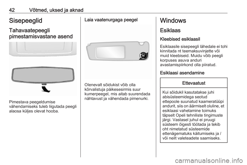 OPEL MOVANO_B 2018.5  Omaniku käsiraamat (in Estonian) 42Võtmed, uksed ja aknadSisepeeglid
Tahavaatepeegli pimestamisvastane asend
Pimestava peegeldumise
vähendamiseks tuleb liigutada peegli
alaosa küljes olevat hooba.
Laia vaatenurgaga peegel
Oleneval