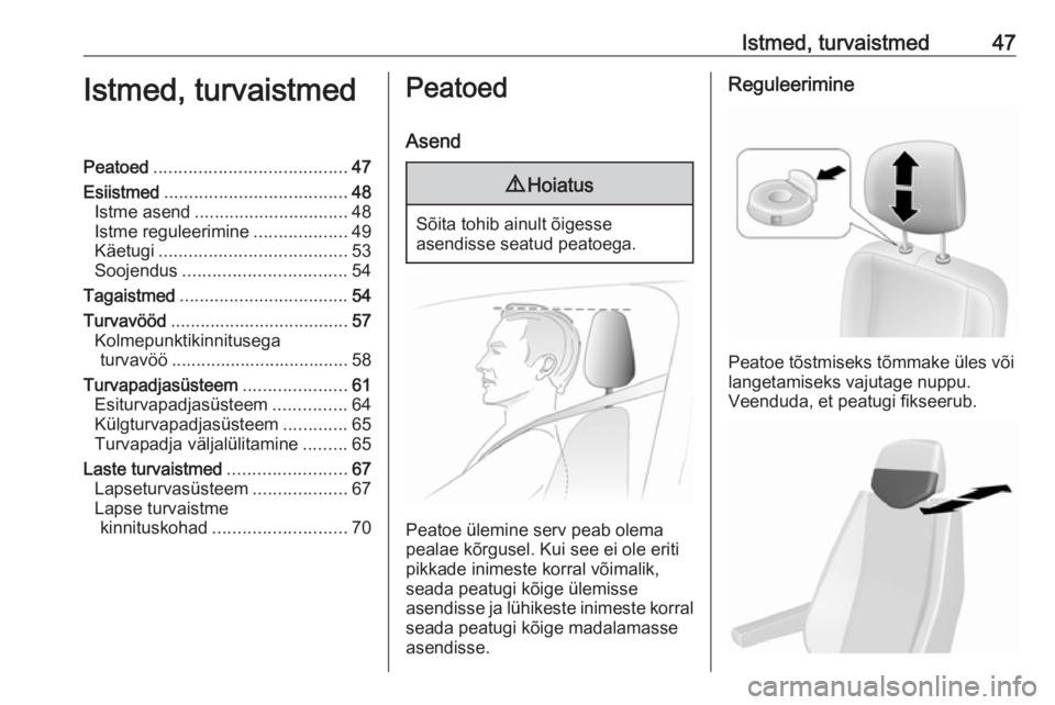 OPEL MOVANO_B 2018.5  Omaniku käsiraamat (in Estonian) Istmed, turvaistmed47Istmed, turvaistmedPeatoed....................................... 47
Esiistmed ..................................... 48
Istme asend ............................... 48
Istme regule