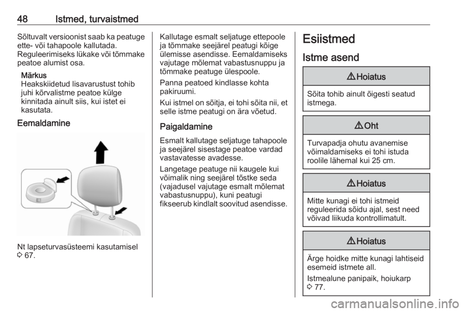 OPEL MOVANO_B 2018.5  Omaniku käsiraamat (in Estonian) 48Istmed, turvaistmedSõltuvalt versioonist saab ka peatuge
ette- või tahapoole kallutada.
Reguleerimiseks lükake või tõmmake peatoe alumist osa.
Märkus
Heakskiidetud lisavarustust tohib
juhi kõ