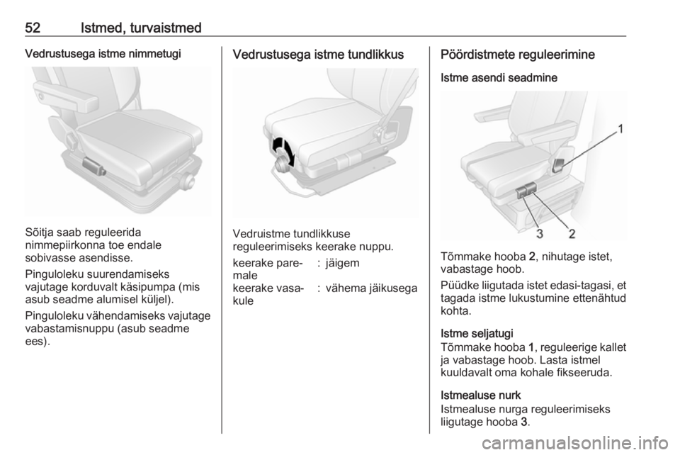 OPEL MOVANO_B 2018.5  Omaniku käsiraamat (in Estonian) 52Istmed, turvaistmedVedrustusega istme nimmetugi
Sõitja saab reguleerida
nimmepiirkonna toe endale
sobivasse asendisse.
Pinguloleku suurendamiseks
vajutage korduvalt käsipumpa (mis asub seadme alum