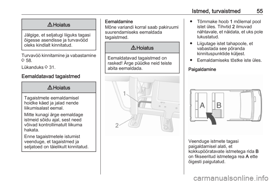 OPEL MOVANO_B 2018.5  Omaniku käsiraamat (in Estonian) Istmed, turvaistmed559Hoiatus
Jälgige, et seljatugi liiguks tagasi
õigesse asendisse ja turvavööd
oleks kindlalt kinnitatud.
Turvavöö kinnitamine ja vabastamine
3  58.
Lükanduks  3 31.
Eemaldat