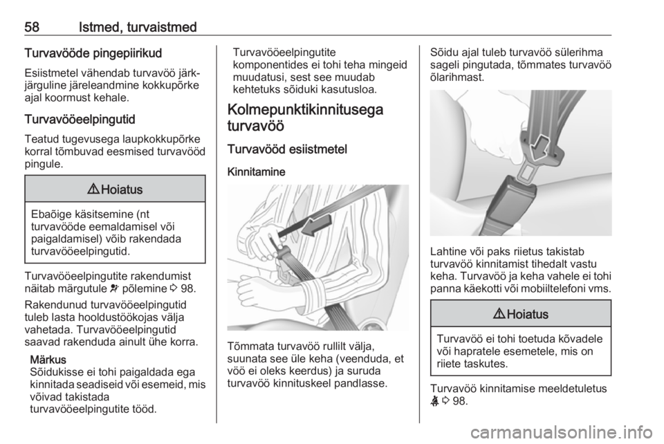 OPEL MOVANO_B 2018.5  Omaniku käsiraamat (in Estonian) 58Istmed, turvaistmedTurvavööde pingepiirikudEsiistmetel vähendab turvavöö järk-
järguline järeleandmine kokkupõrke
ajal koormust kehale.
Turvavööeelpingutid Teatud tugevusega laupkokkupõr