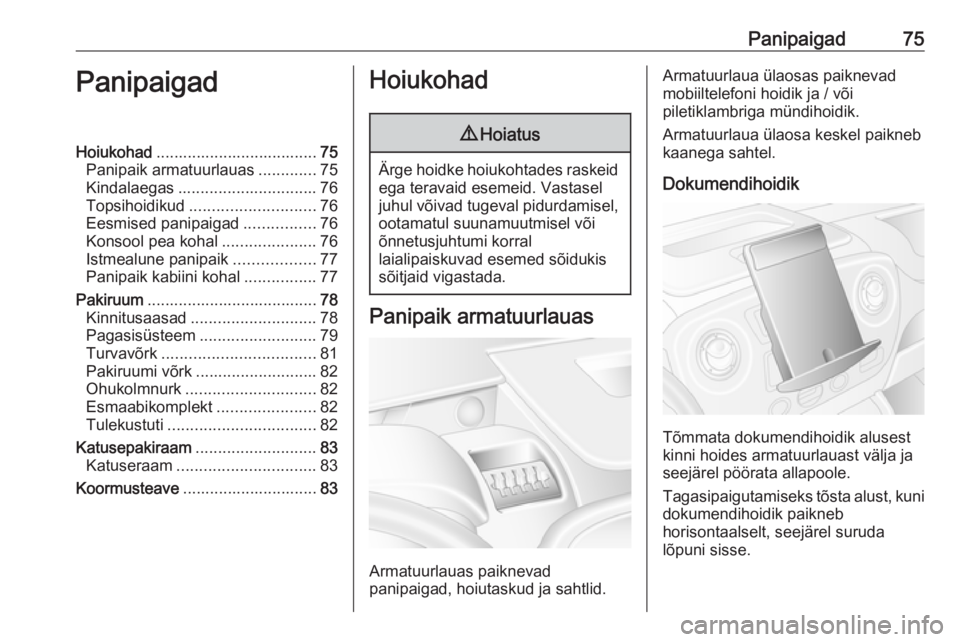 OPEL MOVANO_B 2018.5  Omaniku käsiraamat (in Estonian) Panipaigad75PanipaigadHoiukohad.................................... 75
Panipaik armatuurlauas .............75
Kindalaegas ............................... 76
Topsihoidikud ............................ 