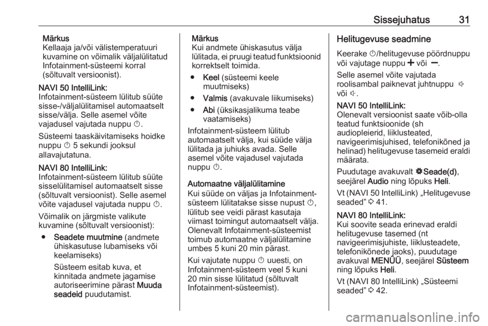 OPEL VIVARO B 2019  Infotainment-süsteemi juhend (in Estonian) Sissejuhatus31Märkus
Kellaaja ja/või välistemperatuuri
kuvamine on võimalik väljalülitatud
Infotainment-süsteemi korral
(sõltuvalt versioonist).NAVI 50 IntelliLink:
Infotainment-süsteem lüli