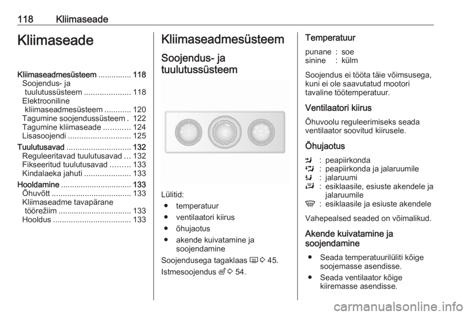 OPEL MOVANO_B 2019 Omaniku käsiraamat (in Estonian) 118KliimaseadeKliimaseadeKliimaseadmesüsteem...............118
Soojendus- ja tuulutussüsteem .....................118
Elektrooniline kliimaseadmesüsteem ............120
Tagumine soojendussüsteem . OPEL MOVANO_B 2019 Omaniku käsiraamat (in Estonian) 118KliimaseadeKliimaseadeKliimaseadmesüsteem...............118
Soojendus- ja tuulutussüsteem .....................118
Elektrooniline kliimaseadmesüsteem ............120
Tagumine soojendussüsteem .