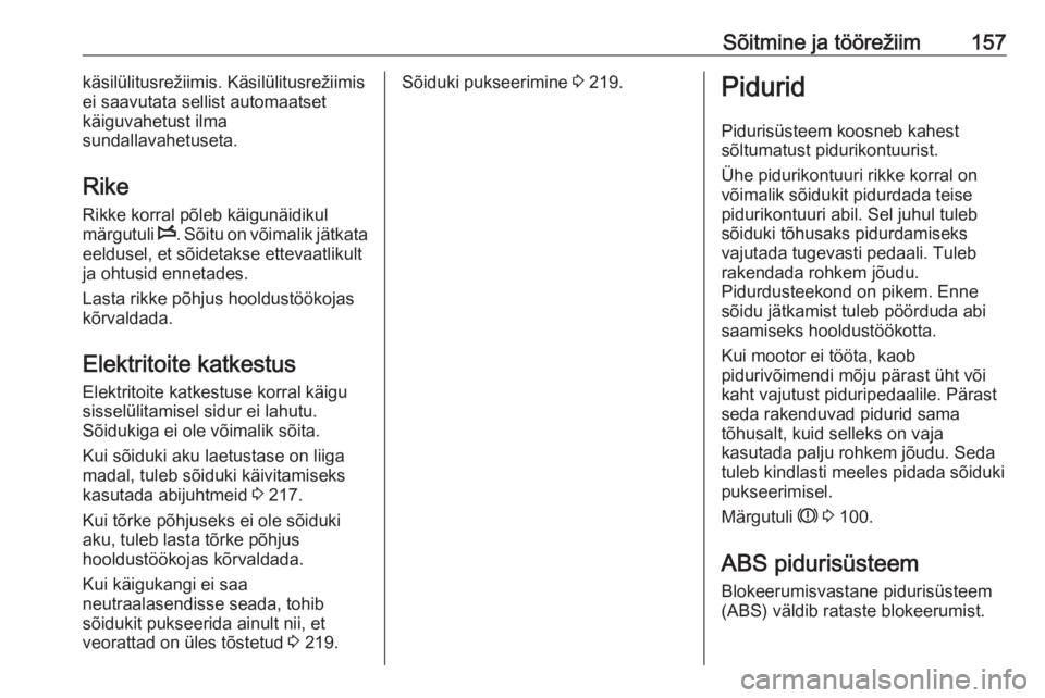 OPEL MOVANO_B 2019  Omaniku käsiraamat (in Estonian) Sõitmine ja töörežiim157käsilülitusrežiimis. Käsilülitusrežiimis
ei saavutata sellist automaatset
käiguvahetust ilma
sundallavahetuseta.
Rike Rikke korral põleb käigunäidikul
märgutuli 