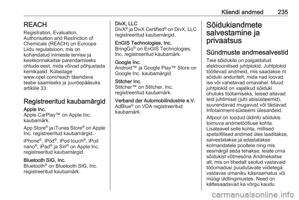 OPEL MOVANO_B 2019 Omaniku käsiraamat (in Estonian) Kliendi andmed235REACH
Registration, Evaluation,
Authorisation and Restriction of
Chemicals (REACH) on Euroopa
Liidu regulatsioon, mis on
kohandatud inimeste tervise ja
keskkonnakaitse parendamiseks
o OPEL MOVANO_B 2019 Omaniku käsiraamat (in Estonian) Kliendi andmed235REACH
Registration, Evaluation,
Authorisation and Restriction of
Chemicals (REACH) on Euroopa
Liidu regulatsioon, mis on
kohandatud inimeste tervise ja
keskkonnakaitse parendamiseks
o