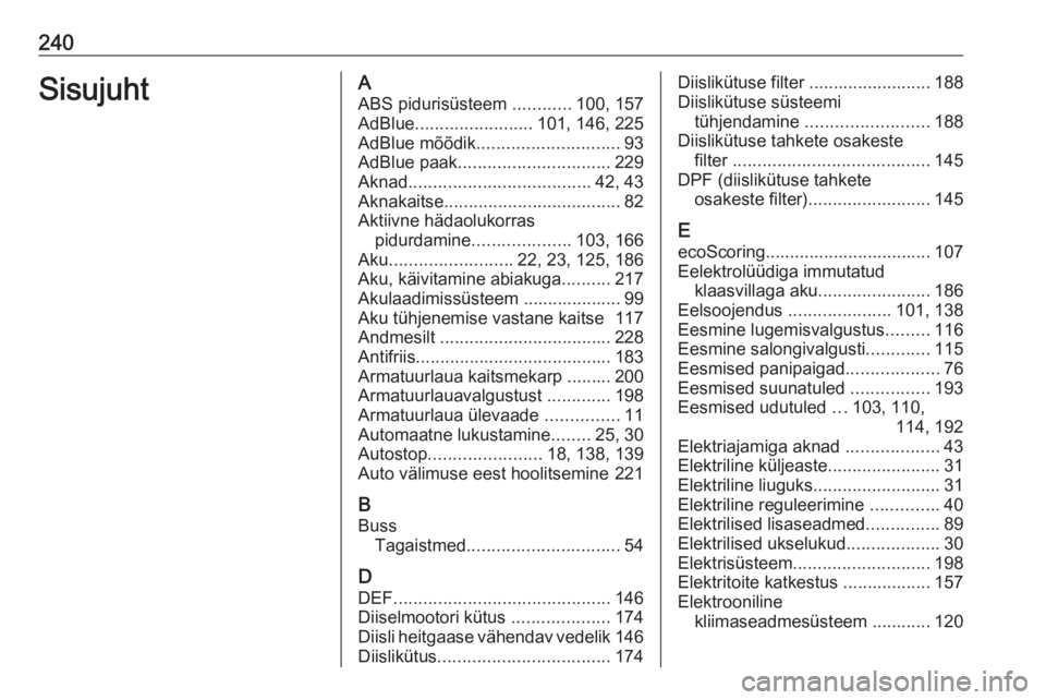 OPEL MOVANO_B 2019  Omaniku käsiraamat (in Estonian) 240SisujuhtAABS pidurisüsteem  ............100, 157
AdBlue ........................ 101, 146, 225
AdBlue mõõdik ............................. 93
AdBlue paak ............................... 229
Akna