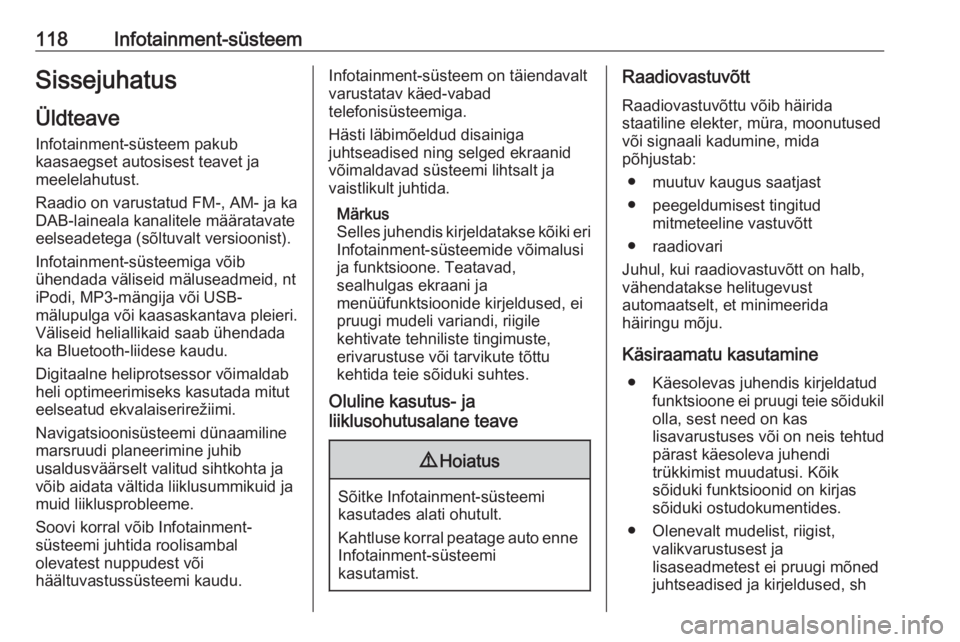 OPEL MOVANO_B 2020  Omaniku käsiraamat (in Estonian) 118Infotainment-süsteemSissejuhatusÜldteave
Infotainment-süsteem pakub
kaasaegset autosisest teavet ja
meelelahutust.
Raadio on varustatud FM-, AM- ja ka
DAB-laineala kanalitele määratavate
eelse