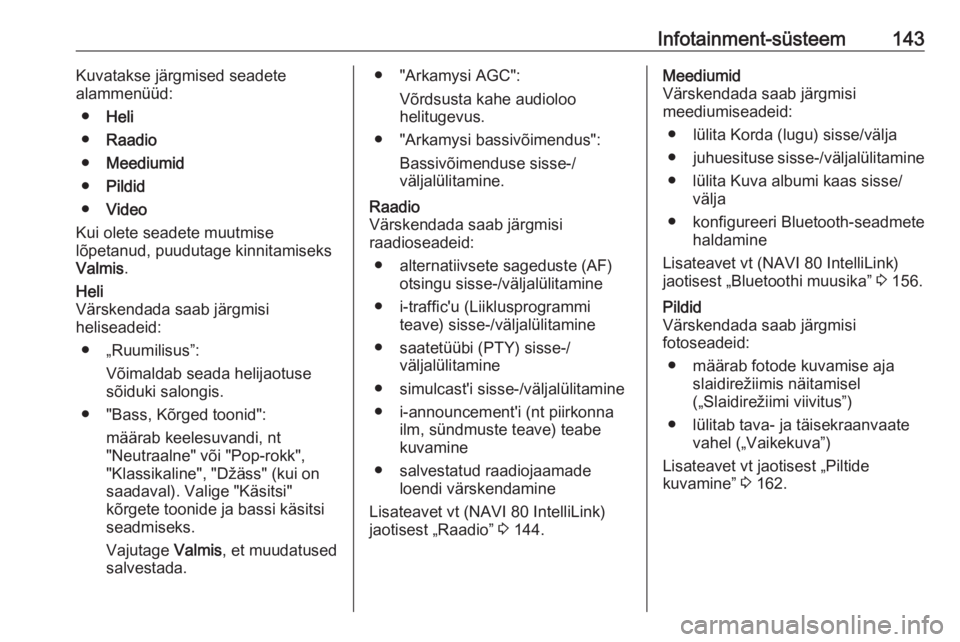OPEL MOVANO_B 2020  Omaniku käsiraamat (in Estonian) Infotainment-süsteem143Kuvatakse järgmised seadete
alammenüüd:
● Heli
● Raadio
● Meediumid
● Pildid
● Video
Kui olete seadete muutmise
lõpetanud, puudutage kinnitamiseks
Valmis .Heli
V�