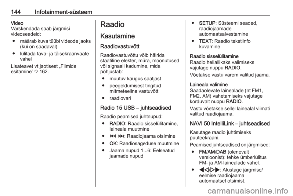 OPEL MOVANO_B 2020  Omaniku käsiraamat (in Estonian) 144Infotainment-süsteemVideo
Värskendada saab järgmisi
videoseadeid:
● määrab kuva tüübi videode jaoks
(kui on saadaval)
● lülitada tava- ja täisekraanvaate vahel
Lisateavet vt jaotisest 