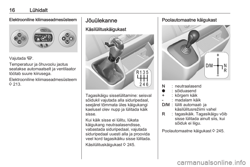 OPEL MOVANO_B 2020  Omaniku käsiraamat (in Estonian) 16LühidaltElektrooniline kliimaseadmesüsteem
Vajutada V.
Temperatuur ja õhuvoolu jaotus
seatakse automaatselt ja ventilaator
töötab suure kiirusega.
Elektrooniline kliimaseadmesüsteem
3  213.
J�