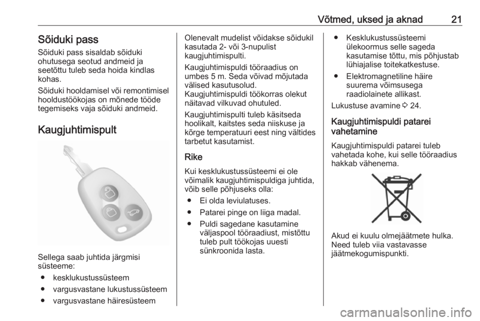 OPEL MOVANO_B 2020  Omaniku käsiraamat (in Estonian) Võtmed, uksed ja aknad21Sõiduki pass
Sõiduki pass sisaldab sõiduki
ohutusega seotud andmeid ja
seetõttu tuleb seda hoida kindlas
kohas.
Sõiduki hooldamisel või remontimisel
hooldustöökojas on