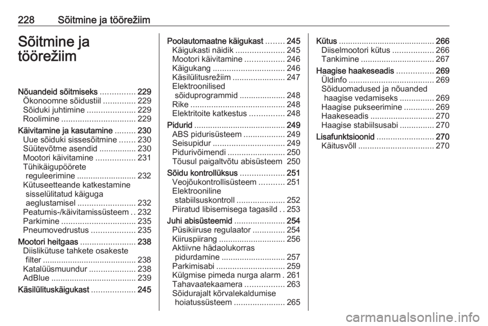OPEL MOVANO_B 2020  Omaniku käsiraamat (in Estonian) 228Sõitmine ja töörežiimSõitmine ja
töörežiimNõuandeid sõitmiseks ...............229
Ökonoomne sõidustiil ..............229
Sõiduki juhtimine .....................229
Roolimine ..........