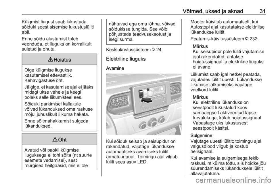 OPEL MOVANO_B 2020  Omaniku käsiraamat (in Estonian) Võtmed, uksed ja aknad31Külgmist liugust saab lukustada
sõiduki seest sisemise lukustuslüliti abil.
Enne sõidu alustamist tuleb
veenduda, et liuguks on korralikult
suletud ja ohutu.9 Hoiatus
Olge