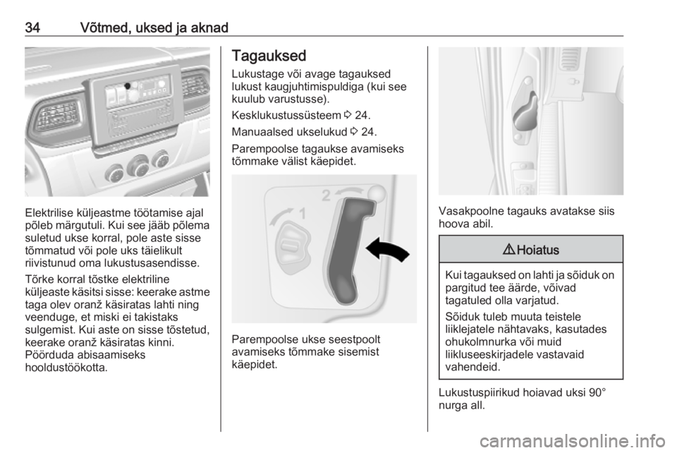 OPEL MOVANO_B 2020  Omaniku käsiraamat (in Estonian) 34Võtmed, uksed ja aknad
Elektrilise küljeastme töötamise ajal
põleb märgutuli. Kui see jääb põlema suletud ukse korral, pole aste sisse
tõmmatud või pole uks täielikult
riivistunud oma lu