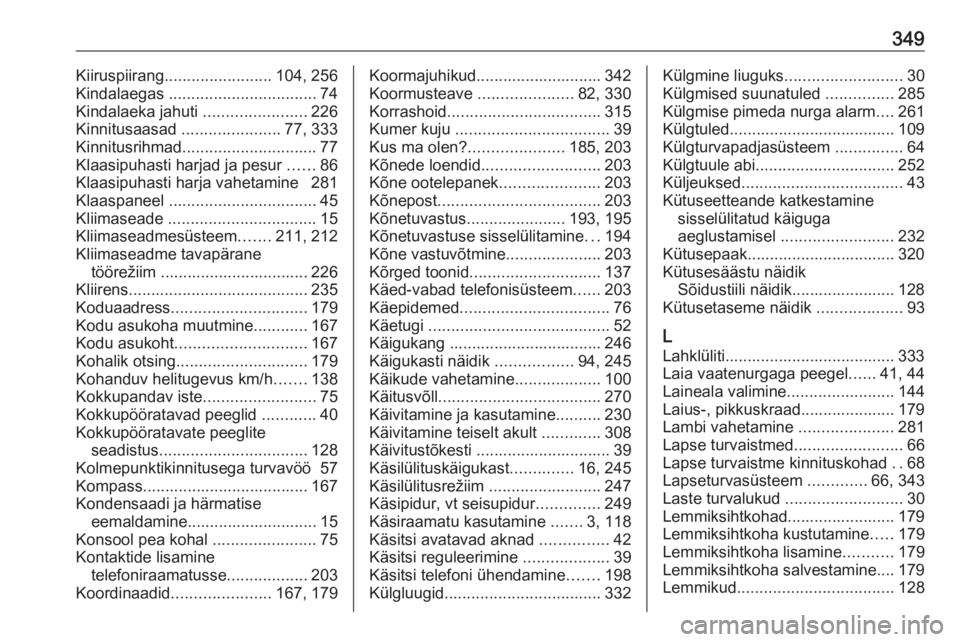 OPEL MOVANO_B 2020  Omaniku käsiraamat (in Estonian) 349Kiiruspiirang........................ 104, 256
Kindalaegas  ................................. 74
Kindalaeka jahuti  .......................226
Kinnitusaasad  ......................77, 333
Kinnitusr