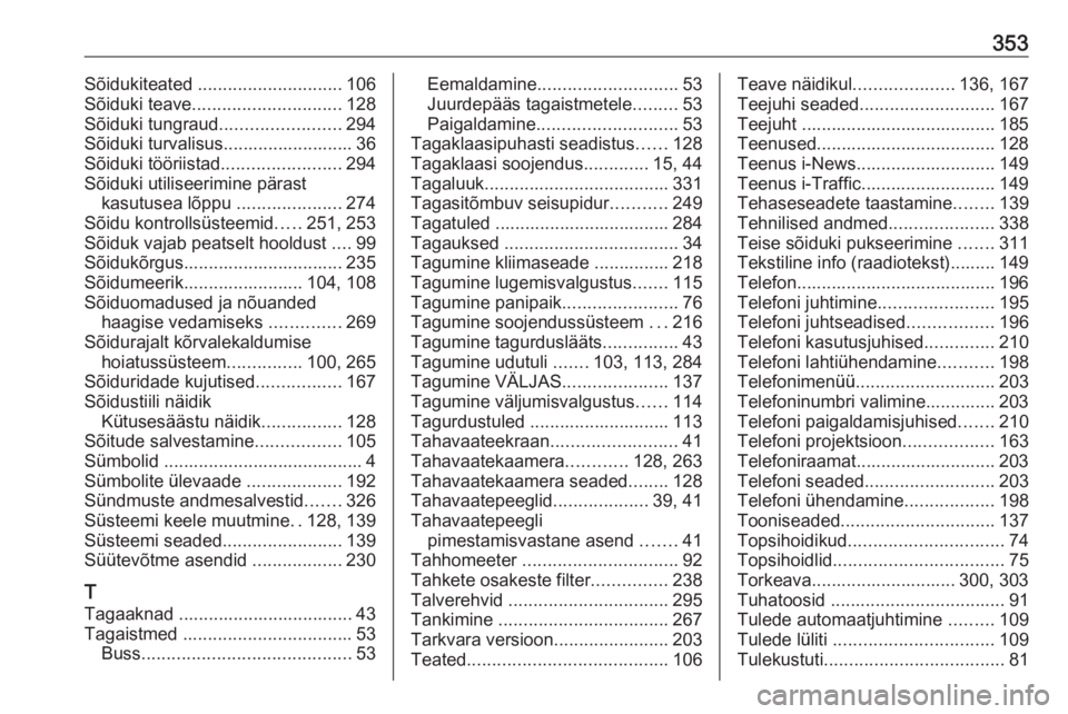 OPEL MOVANO_B 2020  Omaniku käsiraamat (in Estonian) 353Sõidukiteated ............................. 106
Sõiduki teave .............................. 128
Sõiduki tungraud ........................294
Sõiduki turvalisus.......................... 36
Sõ