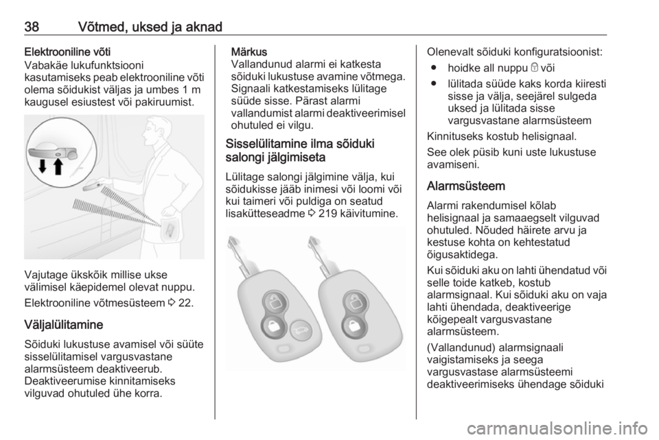 OPEL MOVANO_B 2020  Omaniku käsiraamat (in Estonian) 38Võtmed, uksed ja aknadElektrooniline võti
Vabakäe lukufunktsiooni
kasutamiseks peab elektrooniline võti olema sõidukist väljas ja umbes 1 mkaugusel esiustest või pakiruumist.
Vajutage ükskõ