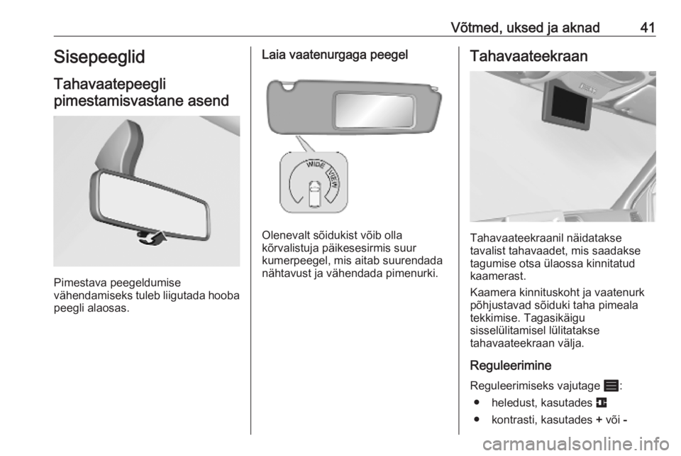 OPEL MOVANO_B 2020  Omaniku käsiraamat (in Estonian) Võtmed, uksed ja aknad41Sisepeeglid
Tahavaatepeegli pimestamisvastane asend
Pimestava peegeldumise
vähendamiseks tuleb liigutada hooba
peegli alaosas.
Laia vaatenurgaga peegel
Olenevalt sõidukist v