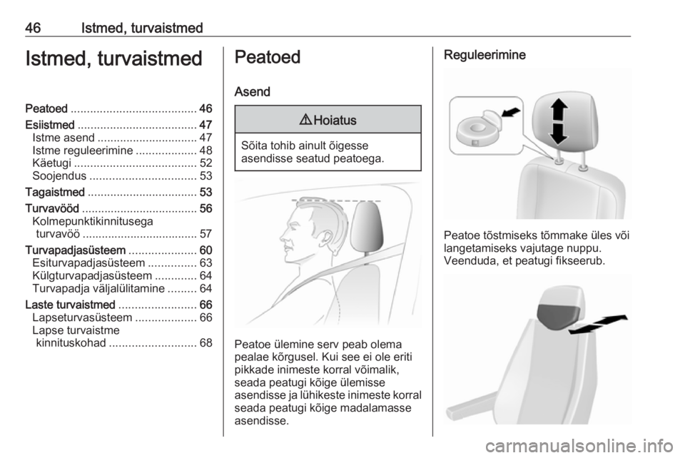 OPEL MOVANO_B 2020  Omaniku käsiraamat (in Estonian) 46Istmed, turvaistmedIstmed, turvaistmedPeatoed....................................... 46
Esiistmed ..................................... 47
Istme asend ............................... 47
Istme regule