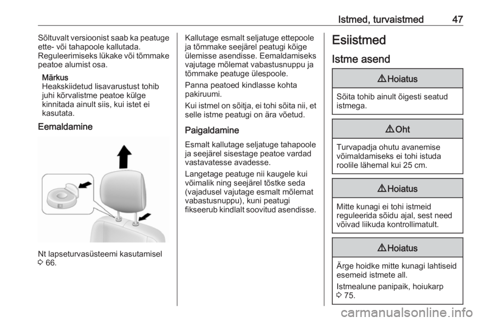 OPEL MOVANO_B 2020  Omaniku käsiraamat (in Estonian) Istmed, turvaistmed47Sõltuvalt versioonist saab ka peatuge
ette- või tahapoole kallutada.
Reguleerimiseks lükake või tõmmake
peatoe alumist osa.
Märkus
Heakskiidetud lisavarustust tohib
juhi kõ