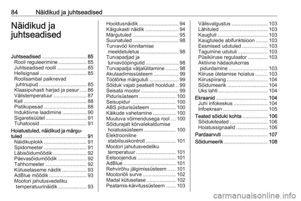 OPEL MOVANO_B 2020  Omaniku käsiraamat (in Estonian) 84Näidikud ja juhtseadisedNäidikud ja
juhtseadisedJuhtseadised ................................ 85
Rooli reguleerimine ...................85
Juhtseadised roolil .....................85
Helisignaal .