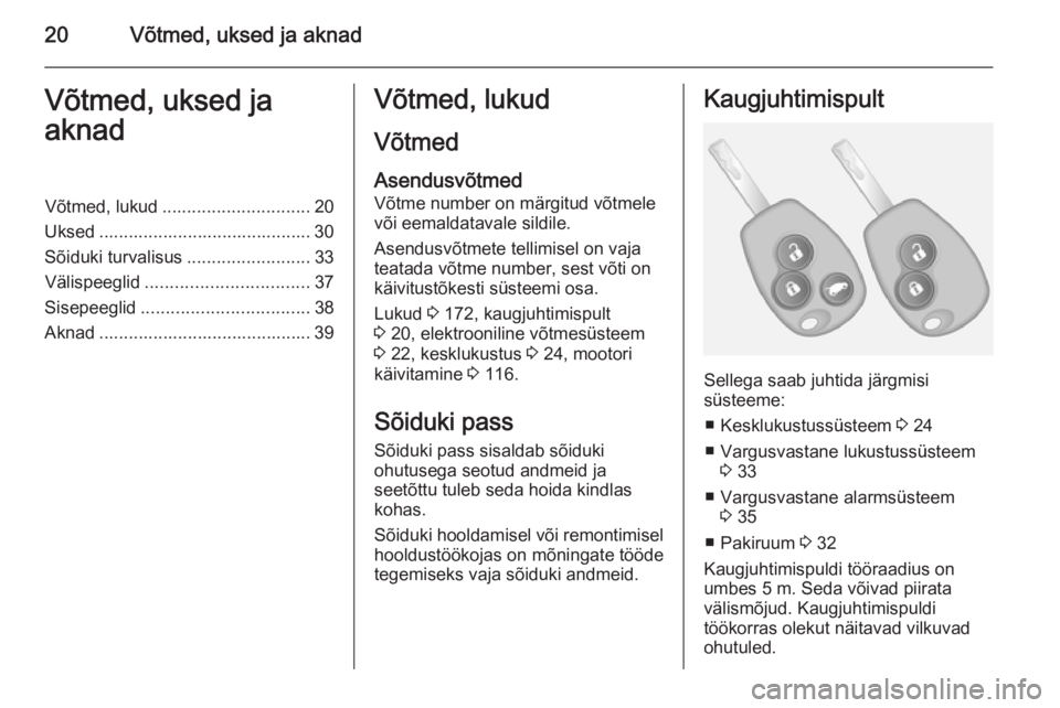 OPEL VIVARO B 2015.5  Omaniku käsiraamat (in Estonian) 20Võtmed, uksed ja aknadVõtmed, uksed ja
aknadVõtmed, lukud .............................. 20
Uksed ........................................... 30
Sõiduki turvalisus .........................33
V�