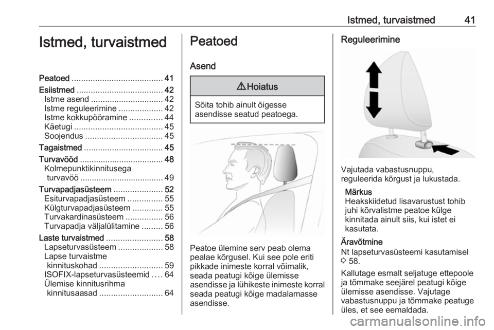 OPEL VIVARO B 2016  Omaniku käsiraamat (in Estonian) Istmed, turvaistmed41Istmed, turvaistmedPeatoed....................................... 41
Esiistmed ..................................... 42
Istme asend ............................... 42
Istme regule