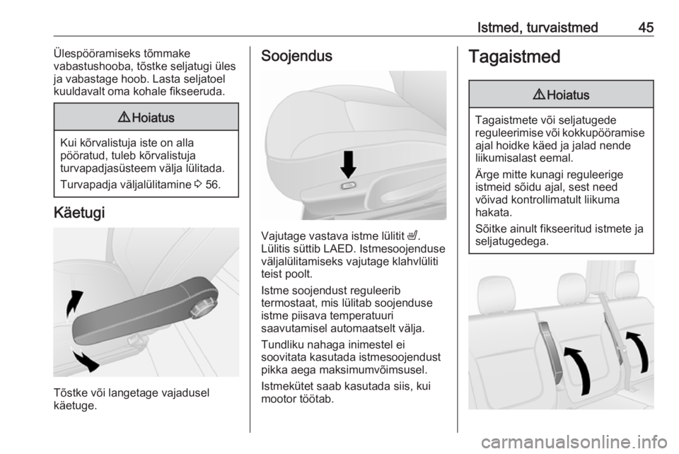 OPEL VIVARO B 2016  Omaniku käsiraamat (in Estonian) Istmed, turvaistmed45Ülespööramiseks tõmmake
vabastushooba, tõstke seljatugi üles
ja vabastage hoob. Lasta seljatoel
kuuldavalt oma kohale fikseeruda.9 Hoiatus
Kui kõrvalistuja iste on alla
pö
